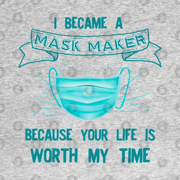 I BECAME a mask maker because your life by afmr.2007@gmail.com